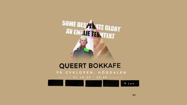 Queert Bokkafé: Some Desperate Glory @ Cyklopen