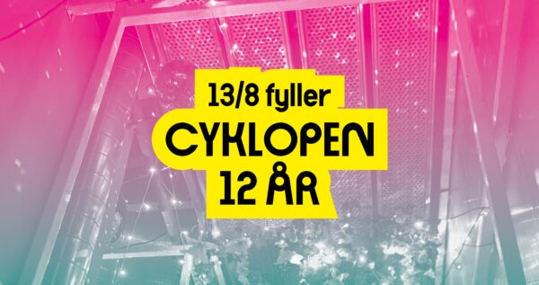 CYKLOPEN 12 ÅR! @ Cyklopen
